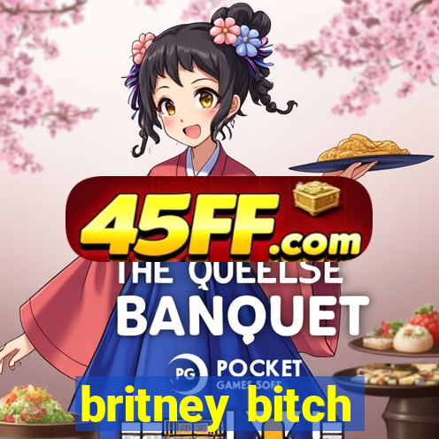 britney bitch